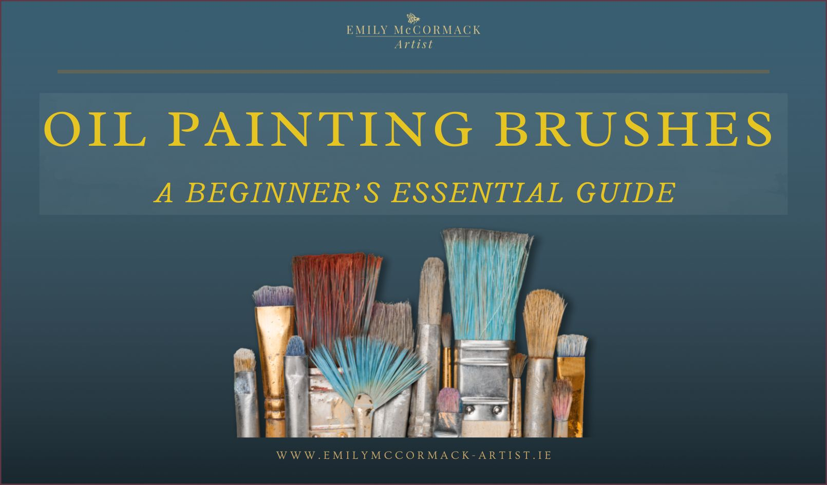 Row of colourful oil painting brushes on a dark teal background with the title ‘Oil Painting Brushes: A Beginner’s Guide’ by artist Emily McCormack