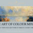 the art of colour mixing for oil painting